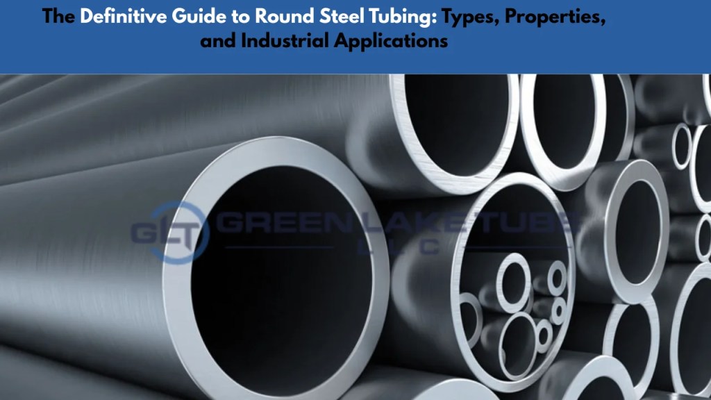 The-Definitive-Guide-to-Round-Steel-Tubing-Types,-Properties,-and-Industrial-Applications