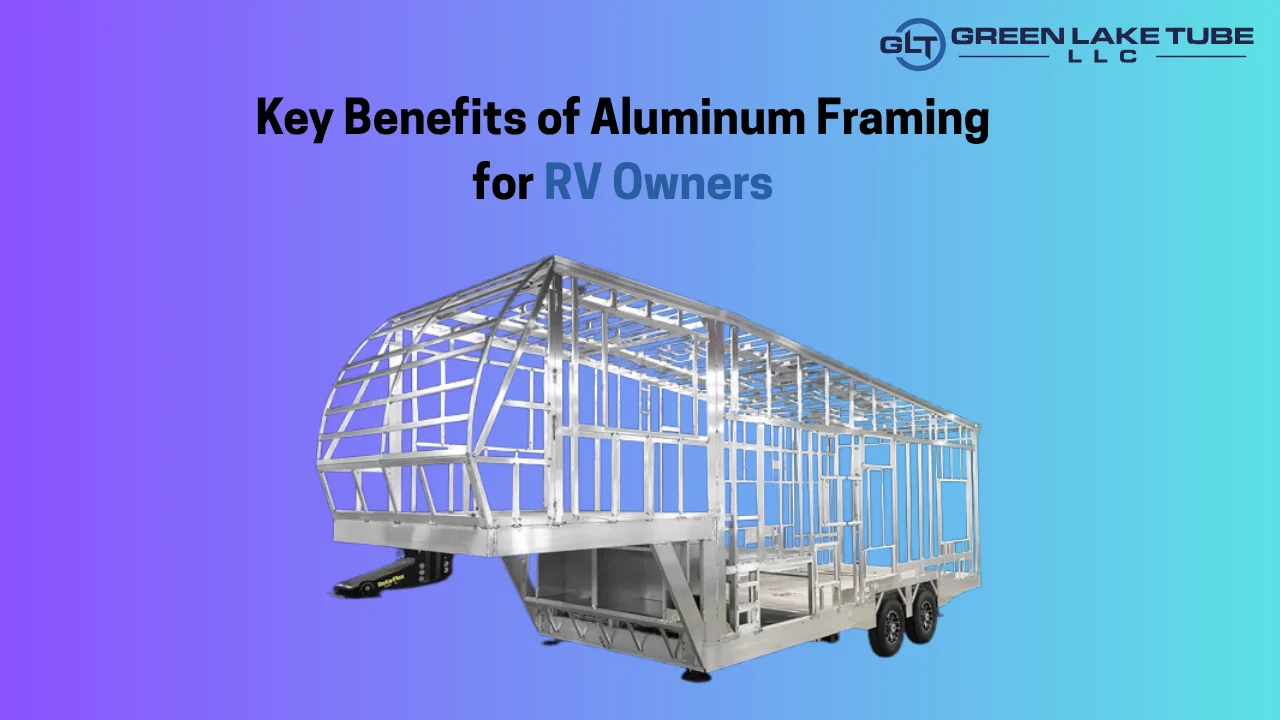Key Benefits of Aluminum Framing for RV Owners