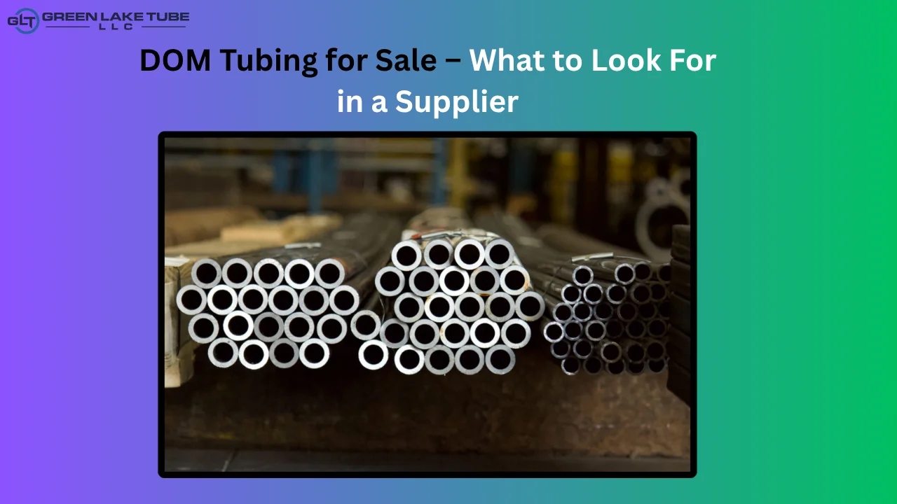 DOM Tubing for Sale – What to Look For in a Supplier