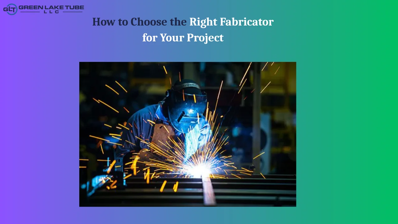 How to Choose the Right Fabricator for Your Project