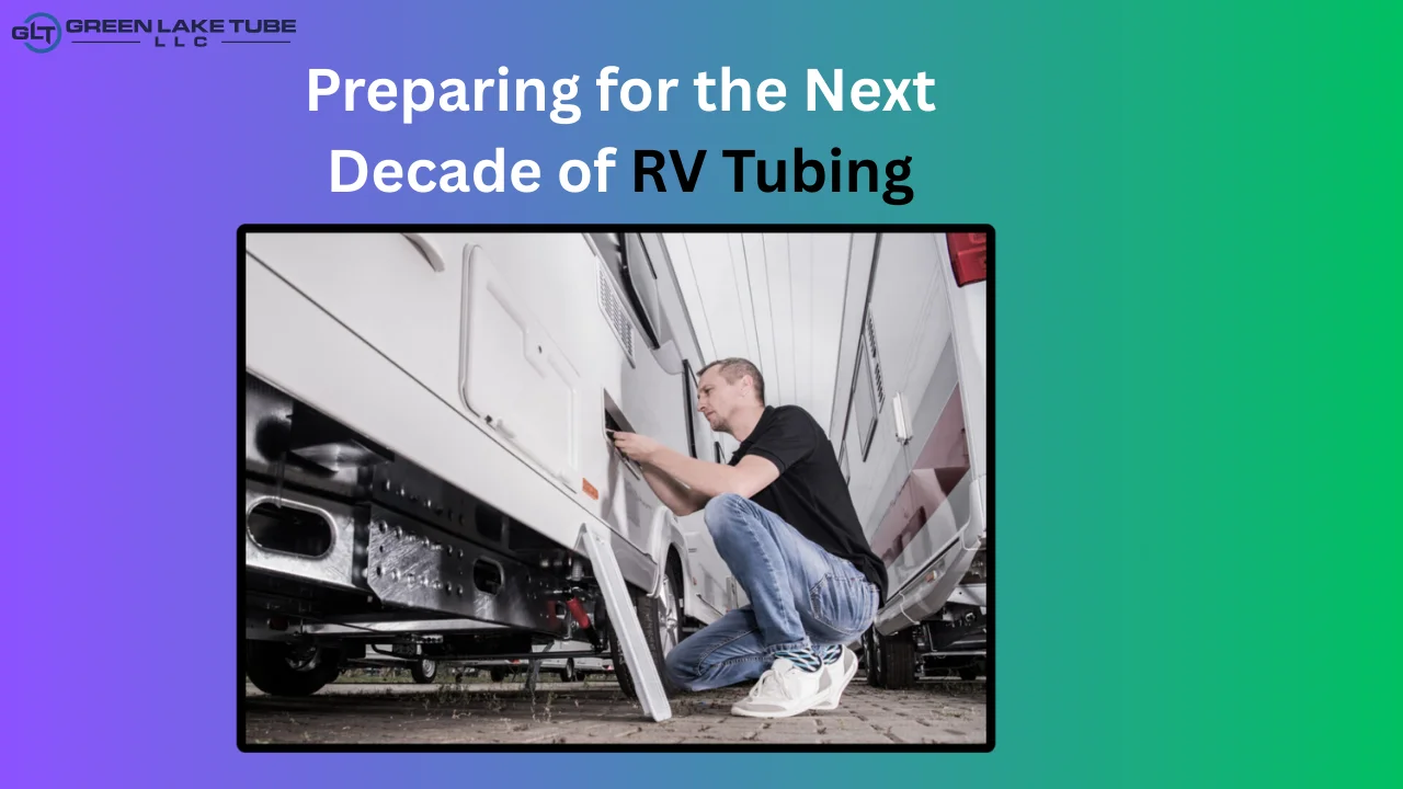 Preparing for the Next Decade of RV Tubing